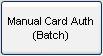 The 'Manual Card Auth (Batch)' button opens the manual card authorisation dialog, populating it with details of those orders in this stage whose card payments have not yet been authorised.